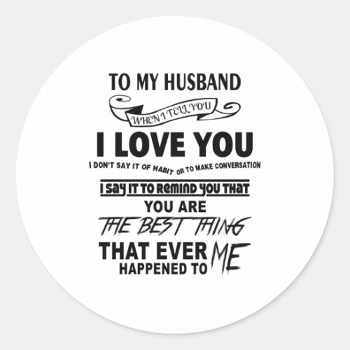 To my Husband I love you Classic Round Sticker
