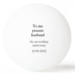 To my husband wedding anniversary add name date ma ping pong ball