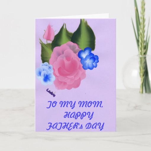 TO MY MOM HAPPY FATHER's DAY Card | Zazzle