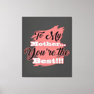 To My Mother You're The Best | Gifts For Mother Canvas Print