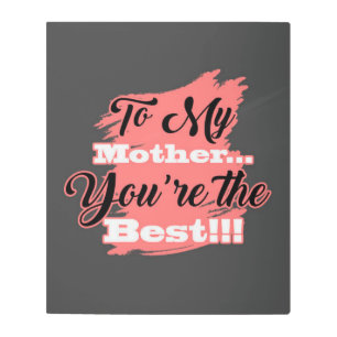 To My Mother You're The Best   Gifts For Mother Metal Print
