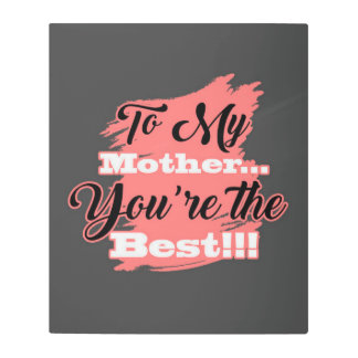To My Mother You're The Best | Gifts For Mother Metal Print