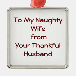 TO MY NAUGHTY WIFE FROM THANKFUL HUSBAND ORNAMENT