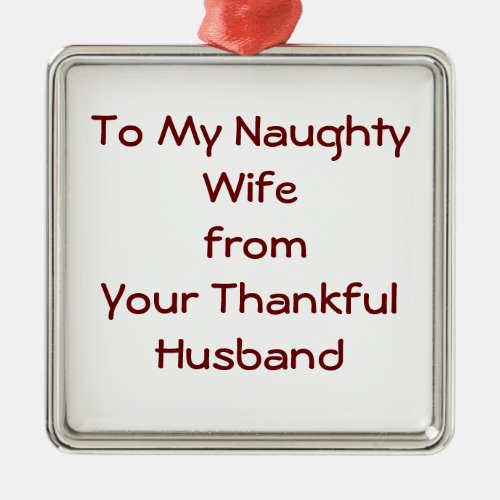 TO MY NAUGHTY WIFE FROM THANKFUL HUSBAND ORNAMENT