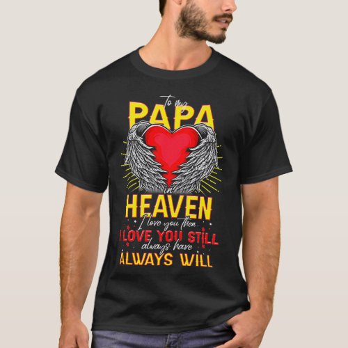 To My Papa In Heaven Memories Of My Papa My Guardi T_Shirt