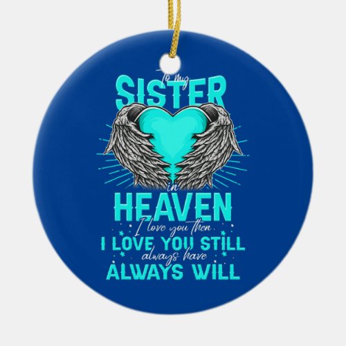 To My Sister In Heaven I Love You Then I Miss You Ceramic Ornament