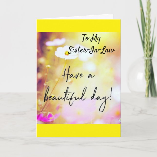TO MY *SISTER-IN-LAW ON YOUR BIRTHDAY  CARD (Front)