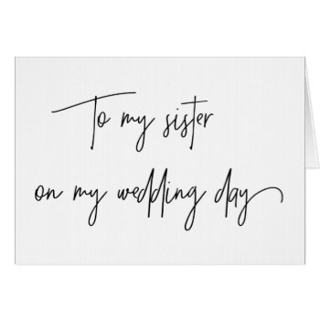 To My Sister On My Wedding Day Card by CocoPress at Zazzle