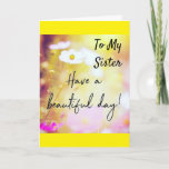 TO MY *SISTER* ON YOUR BIRTHDAY CARD<br><div class="desc">IT'S YOUR "SISTER'S" "SPECIAL DAY" SO LET HER OR HIM KNOW HOW MUCH SHE IOR HE IS LOVED!!!  THANKS FOR STOPPING BY ONE OF MY EIGHT STORES! REMEMBER YOU CAN CHANGE THE "AGE" AND "VERSES" IN AND OUT IF YOU WISH IN SECONDS!</div>