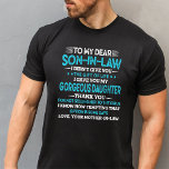To My Son-In-Law I Gave you my gorgeous Daughter T-Shirt<br><div class="desc">This shirt works best as gifts for your kind son-in-law,  sharing,  caring & lovable by mom-in-law. Makes a great birthday or Christmas gift!</div>