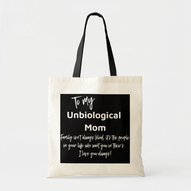 To My Unbiological Mom Family Isn't Always Blood  Tote Bag (Front)