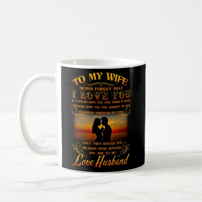 To my wife never forget that I love you Coffee Mug (Left)