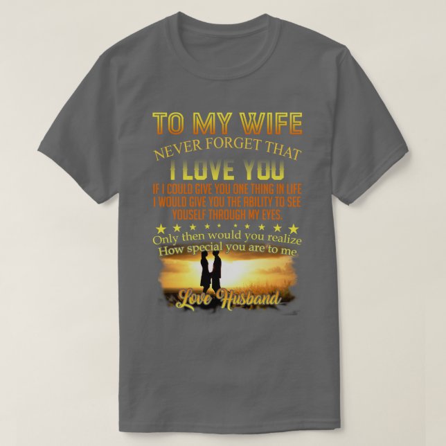 To My Wife Never Forget That I Love You Funny Gift T-Shirt (Design Front)
