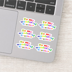 To my wonderful brother sticker