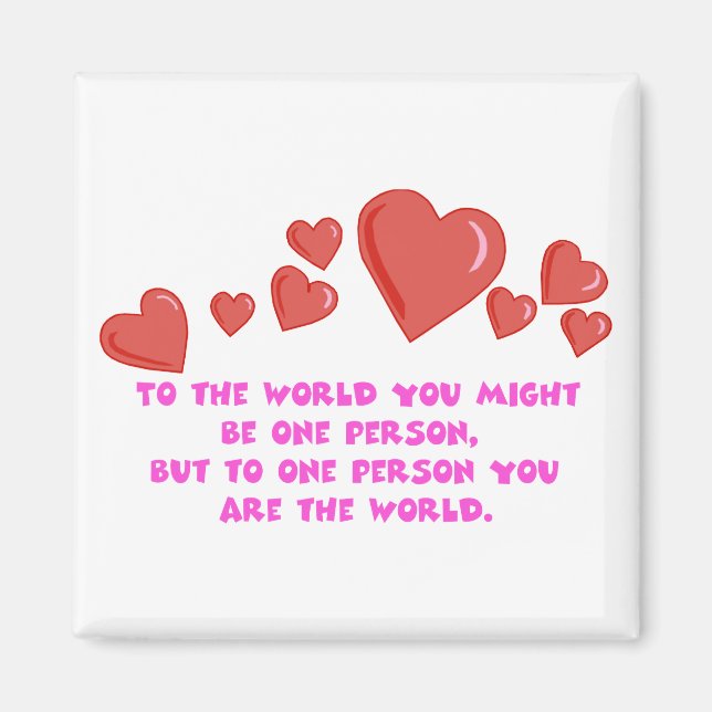 To One Person You Are The World Magnet (Front)
