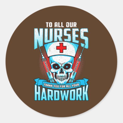 To Our Nurses Thank You For All Your Hardwork Classic Round Sticker