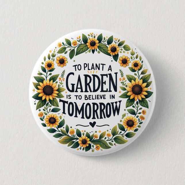 To Plant A Garden Is To Believe In Tomorrow Button (Front)