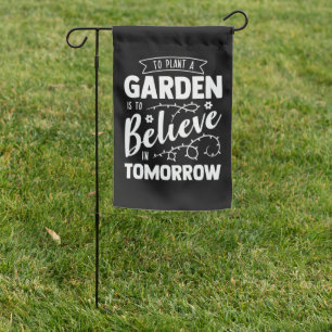 To Plant a Garden is to Believe in Tomorrow White Flag
