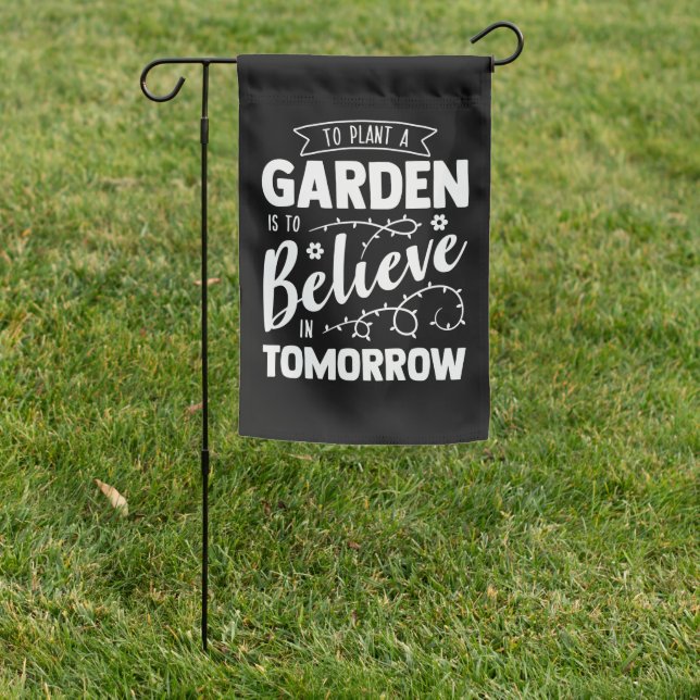 To Plant a Garden is to Believe in Tomorrow White Garden Flag (In SItu)