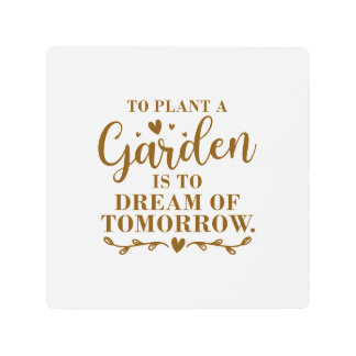 to plant a garden is to dream of tomorrow metal print