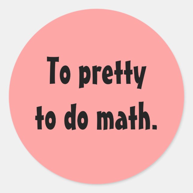 To pretty to do math stickers (Front)