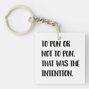 To Pun or Not To Pun, Funny Pun Quote Keychain