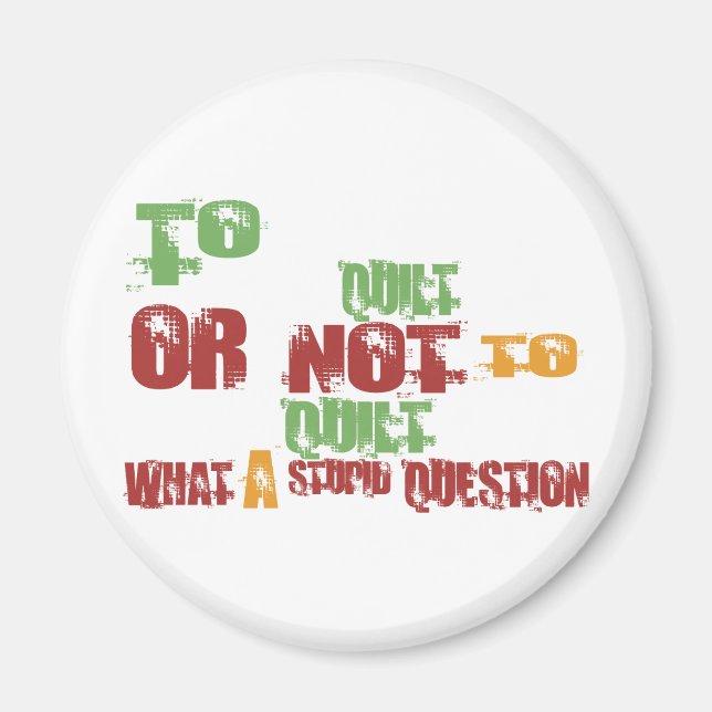 To Quilt Magnet (Front)