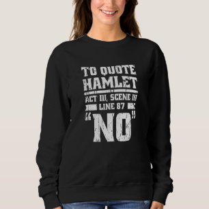 To quote hamlet act III scene III line 87 No  engl Sweatshirt