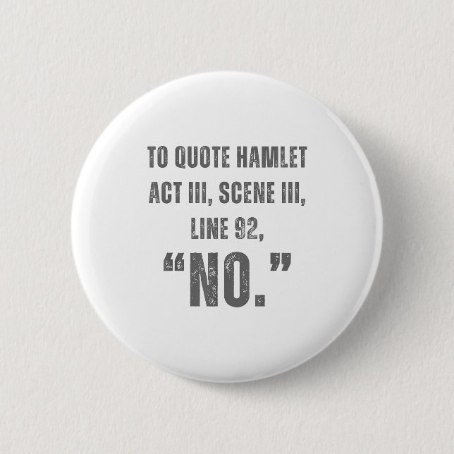 To Quote Hamlet No - Funny Sarcastic Quote  Button (Front)