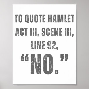 To Quote Hamlet No - Funny Sarcastic Quote Poster
