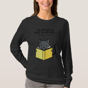 'To Read or Not to Read' Funny Cat Reading a Book T-Shirt