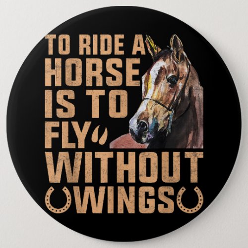 To Ride A Horse Is To Fly Without Wings Horse Sayi Button