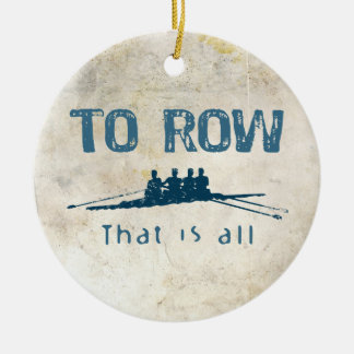 To Row Ceramic Ornament