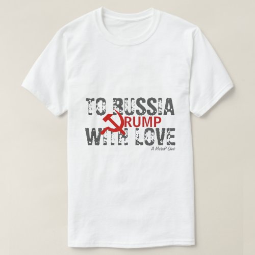 To Russia With Love Trump _ A MisterP Shirt