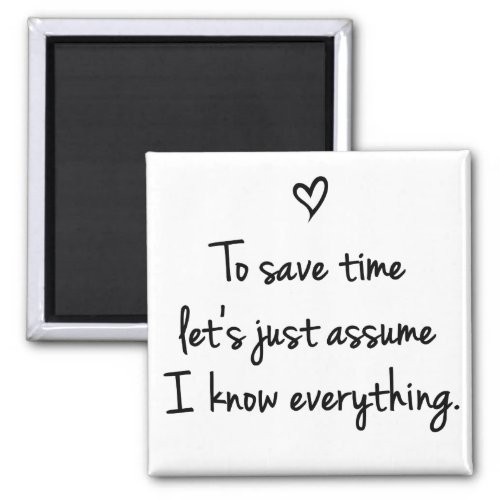 To Save Time Lets Just Assume Funny Quote Magnet