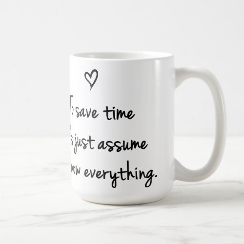 To Save Time Lets Just Assume Funny Quote Mug