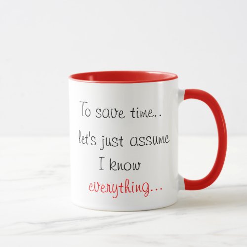 To Save Time Lets Just Assume I Know Everything Mug