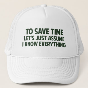 To Save Time Let's Just Assume I Know Everything Trucker Hat
