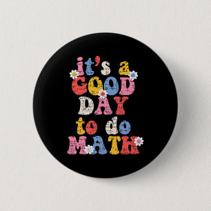 To School Its A Good Day To Do Math Teacher Studen Button