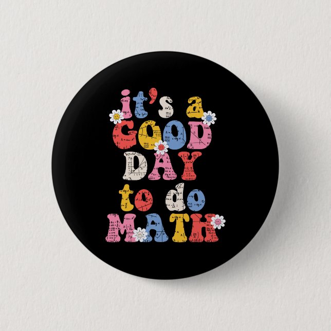 To School Its A Good Day To Do Math Teacher Studen Button (Front)