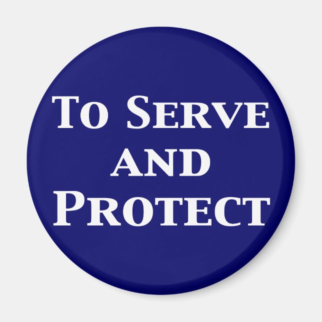 To Serve And Protect Gifts Magnet (Front)