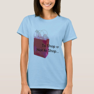 To Shop or Not to Shop... T-Shirt