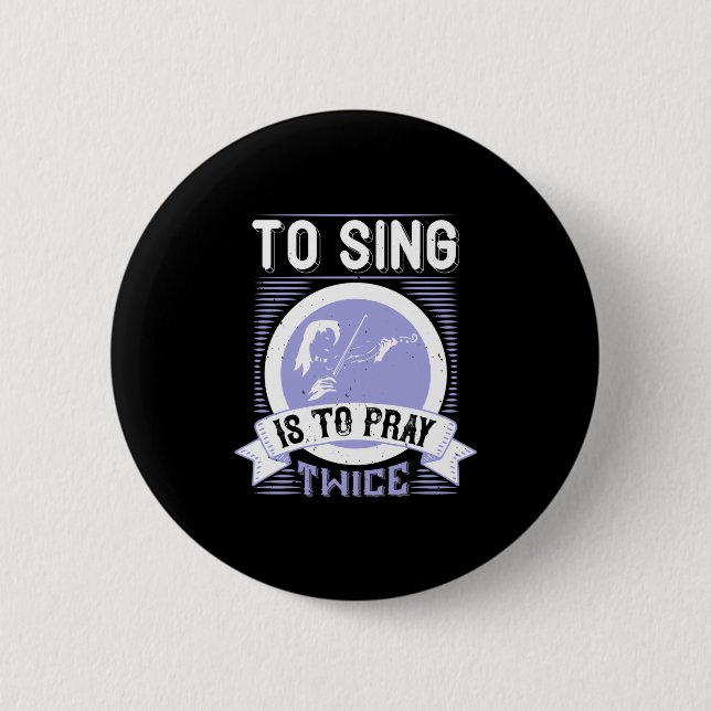 To Sing Is To Pray Twice Button (Front)