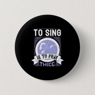 To Sing Is To Pray Twice Button