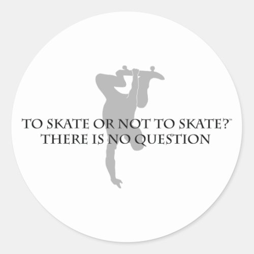 To Skate Or Not To Skate Classic Round Sticker