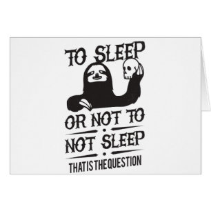 To Sleep Or Not To Not Sleep Sloth