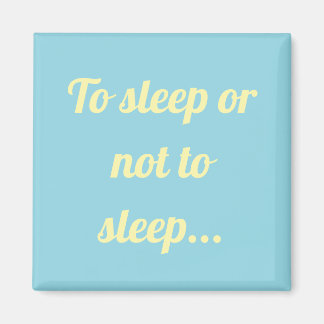 To sleep or not to sleep simple magnet