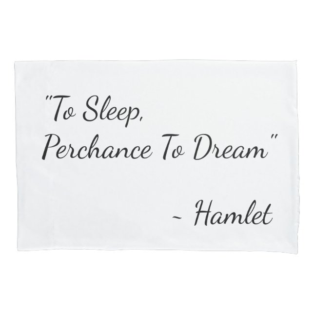 "To Sleep, Perchance To Dream" Hamlet quote Pillow Case (Front)