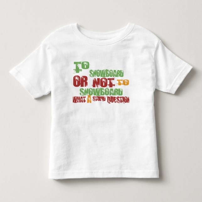 To Snowboard Toddler T-shirt (Front)