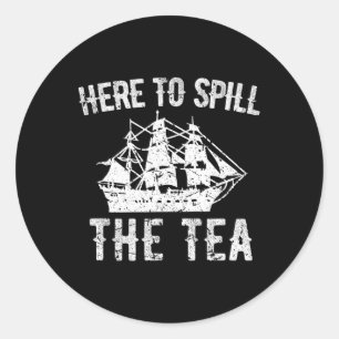 To Spill The Tea 4th Of July Us Patriotic Pride 1 Classic Round Sticker
